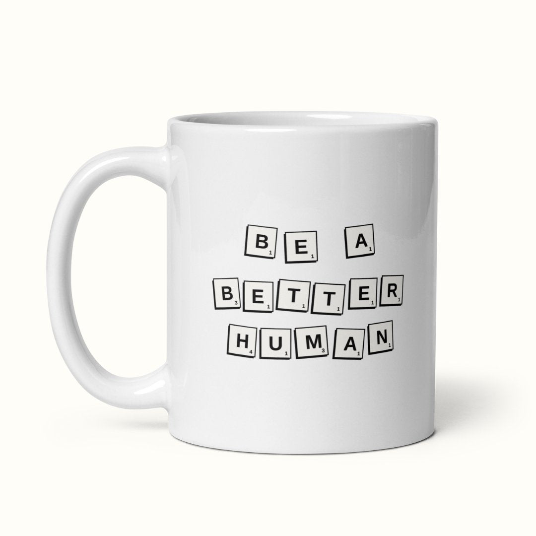 Be a Better Human Mug - M A D S W O R L D S H O P