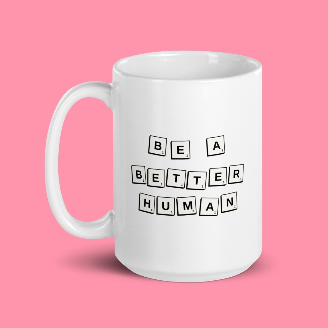 Be a Better Human Mug - M A D S W O R L D S H O P