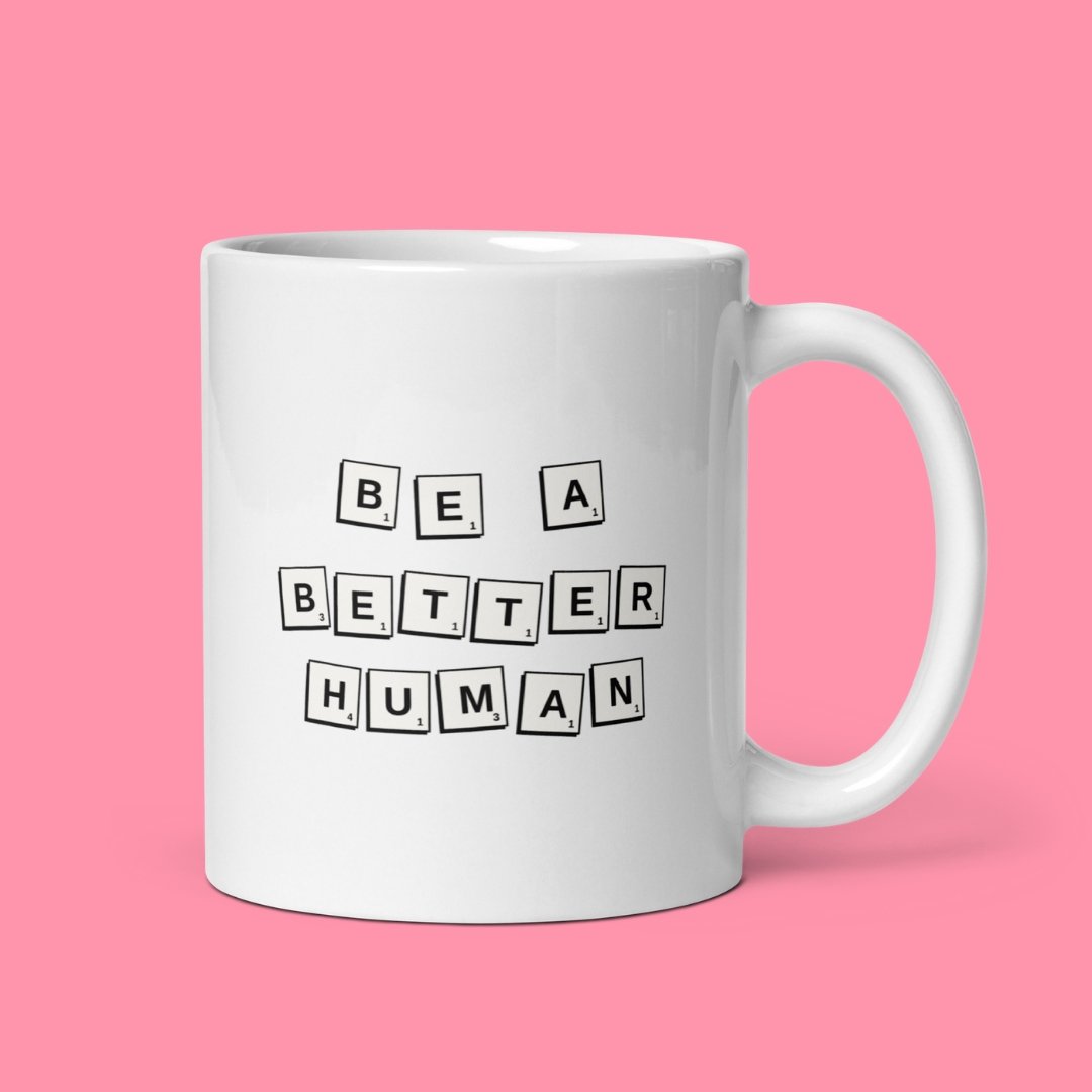 Be a Better Human Mug - M A D S W O R L D S H O P