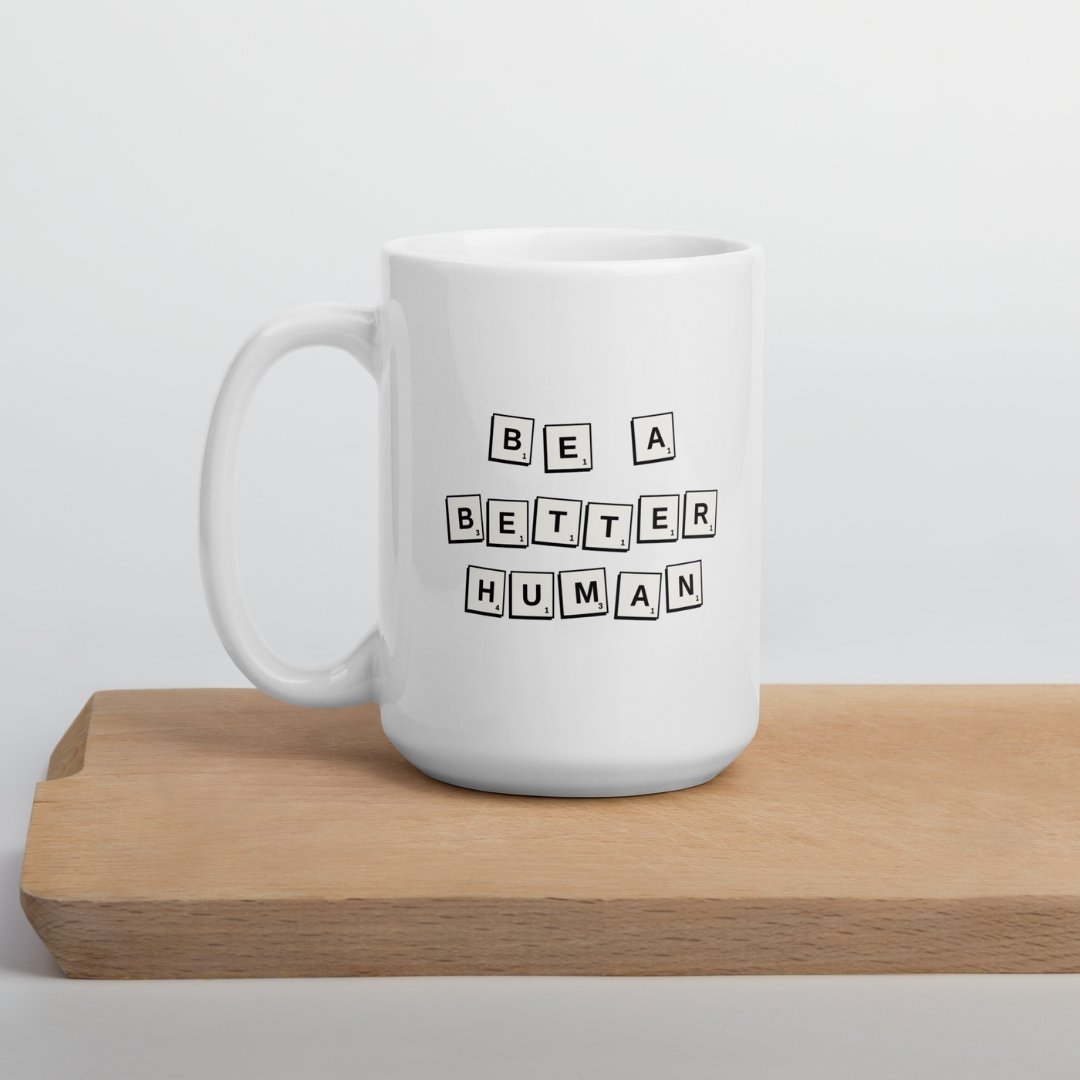 Be a Better Human Mug - M A D S W O R L D S H O P