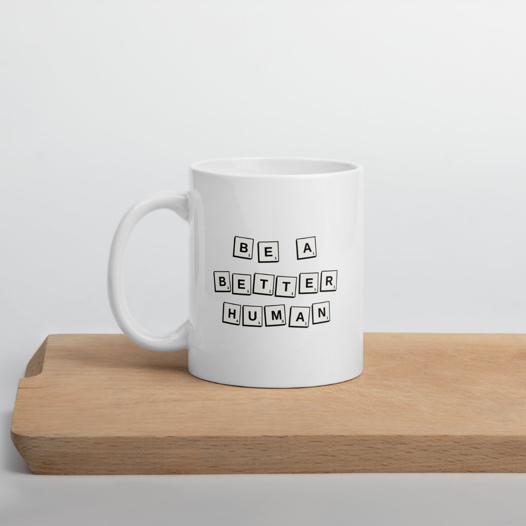 Be a Better Human Mug - M A D S W O R L D S H O P