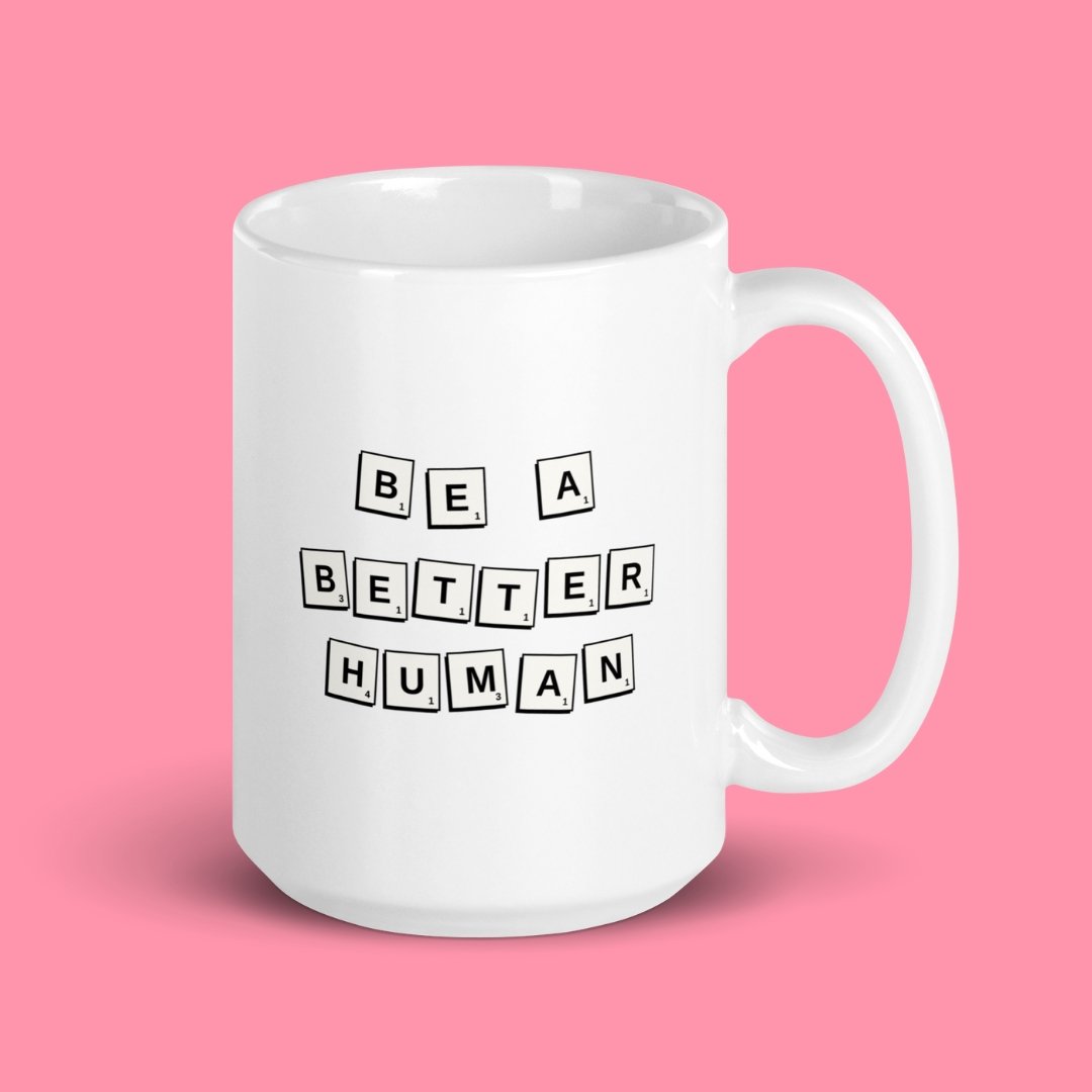 Be a Better Human Mug - M A D S W O R L D S H O P
