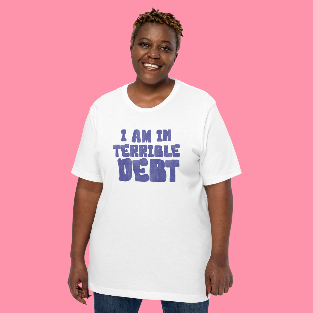 I'm in Terrible Debt T-Shirt
